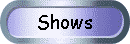 Shows